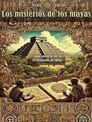 cover image of Los misterios de los mayas Una guía cultural de la civilización perdida